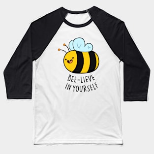 Bee-lieve In Yourself Cute Funny Bee Pun Baseball T-Shirt